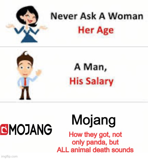 NOT THE DOGS NOOO | Mojang; How they got, not only panda, but ALL animal death sounds | image tagged in never ask a woman her age,minecraft,minecraft memes,oh wow are you actually reading these tags | made w/ Imgflip meme maker