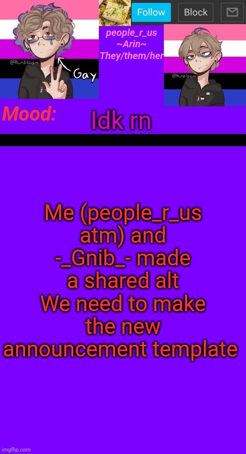 people_r_us announcement template v. 4.5 | Me (people_r_us atm) and -_Gnib_- made a shared alt
We need to make the new announcement template; Idk rn | image tagged in people_r_us announcement template v 4 5 | made w/ Imgflip meme maker