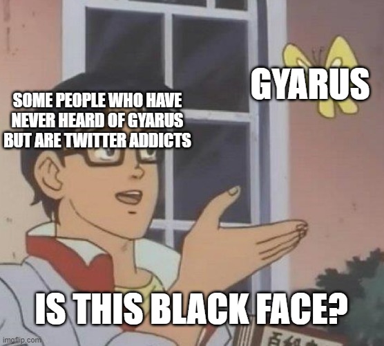 NO GYARUS AREN'T BLACKFACE THERE ARE SOME NON TANNED GYARUS AND PALE GYARUS | GYARUS; SOME PEOPLE WHO HAVE NEVER HEARD OF GYARUS BUT ARE TWITTER ADDICTS; IS THIS BLACK FACE? | image tagged in memes,is this a pigeon,gyaru,jfashion,twitter | made w/ Imgflip meme maker