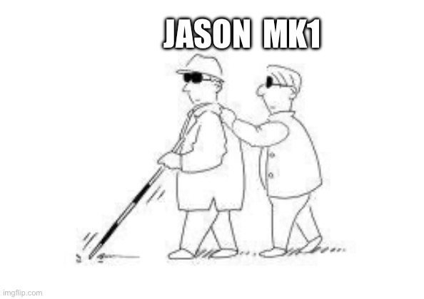 Blind leading the blind | JASON; MK1 | image tagged in blind leading the blind | made w/ Imgflip meme maker