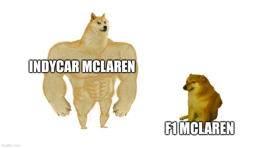 Dodge chad vs virgin | INDYCAR MCLAREN; F1 MCLAREN | image tagged in dodge chad vs virgin | made w/ Imgflip meme maker