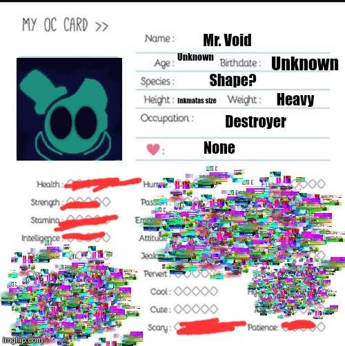 My oc card | Mr. Void; Unknown; Unknown; Shape? Heavy; Inkmatas size; Destroyer; None | image tagged in my oc card | made w/ Imgflip meme maker