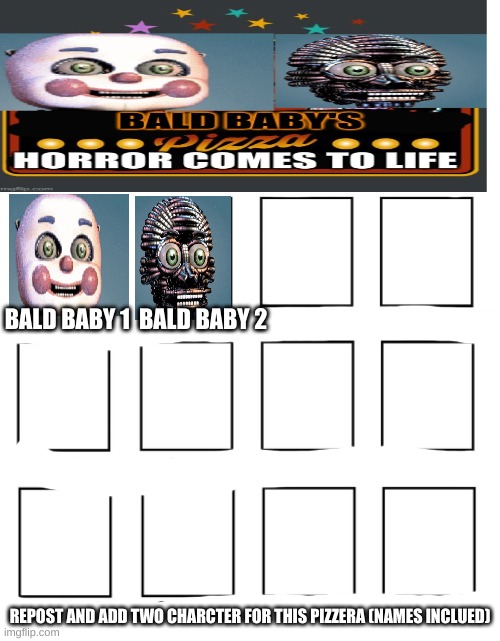 My zombie apocalypse team | BALD BABY 1  BALD BABY 2; REPOST AND ADD TWO CHARCTER FOR THIS PIZZERA (NAMES INCLUED) | image tagged in ignore this tag | made w/ Imgflip meme maker