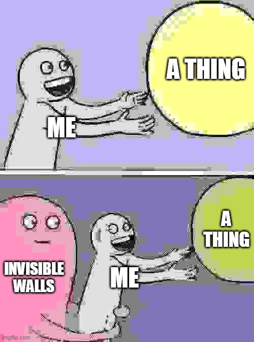 haha funny meme go laugh | A THING; ME; A THING; INVISIBLE WALLS; ME | image tagged in memes,running away balloon | made w/ Imgflip meme maker