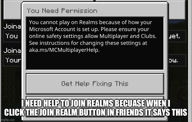 I have an account | I NEED HELP TO JOIN REALMS BECAUSE WHEN I CLICK THE JOIN REALM BUTTON IN FRIENDS IT SAYS THIS | image tagged in technology | made w/ Imgflip meme maker