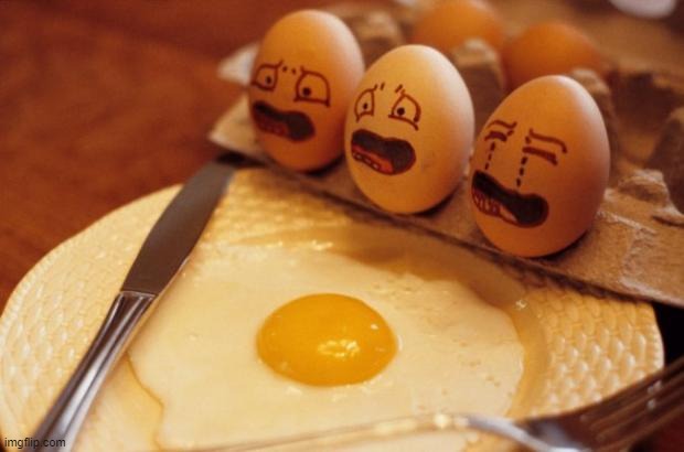 Screemin eggs | image tagged in screemin eggs | made w/ Imgflip meme maker