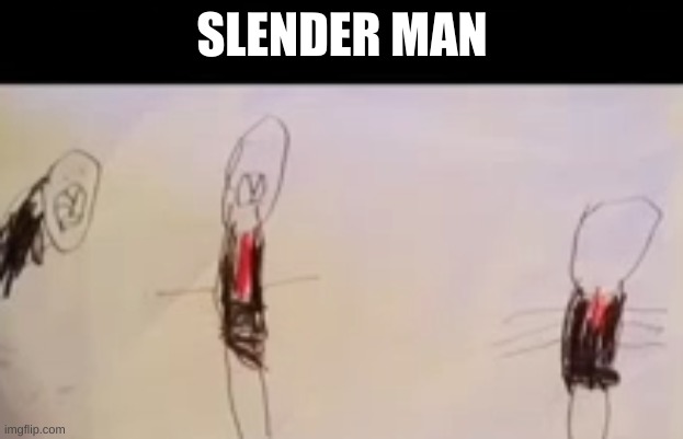 SLENDER MAN | made w/ Imgflip meme maker