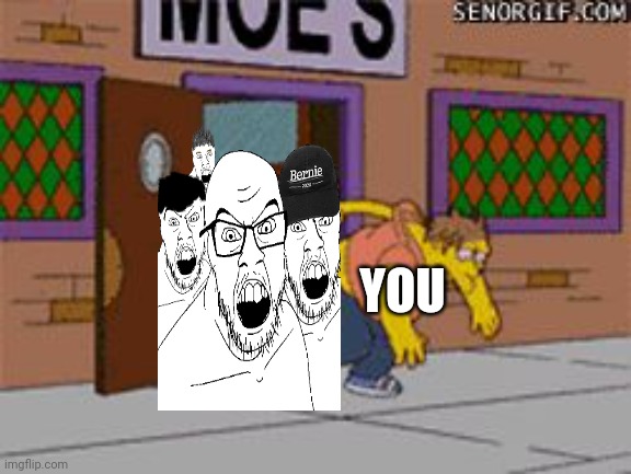 kicked out of moes | YOU | image tagged in kicked out of moes | made w/ Imgflip meme maker