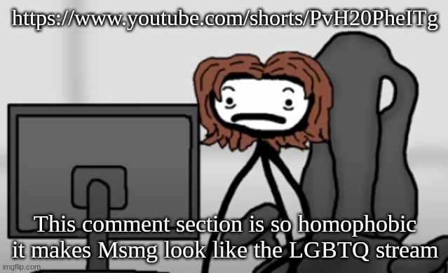 qwertyuiopasdfghjklzxcvbnm | https://www.youtube.com/shorts/PvH20PheITg; This comment section is so homophobic it makes Msmg look like the LGBTQ stream | image tagged in qwertyuiopasdfghjklzxcvbnm | made w/ Imgflip meme maker