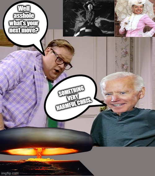 Joe's going to fix it. | Well asshole what's your next move? SOMETHING VERY HARMFUL CHRIS. | image tagged in democrats,traitors,nwo | made w/ Imgflip meme maker