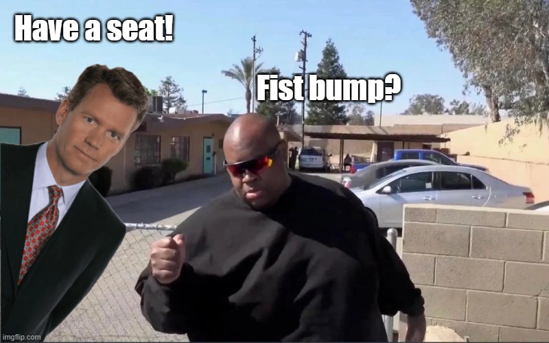 To Catch EDP | Have a seat! Fist bump? | image tagged in edp,chris hansen | made w/ Imgflip meme maker