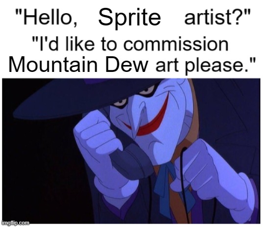 Sprite Artist | Sprite; Mountain Dew | image tagged in joker phone hello x artist,joker prank call | made w/ Imgflip meme maker