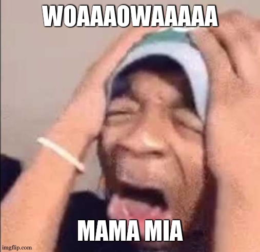 Black man screaming | WOAAAOWAAAAA MAMA MIA | image tagged in black man screaming | made w/ Imgflip meme maker