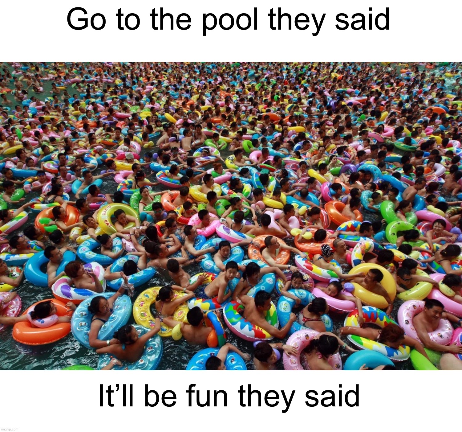 Doesn’t look very fun to me | Go to the pool they said; It’ll be fun they said | image tagged in memes,funny,true story,funny memes,summer,pool | made w/ Imgflip meme maker