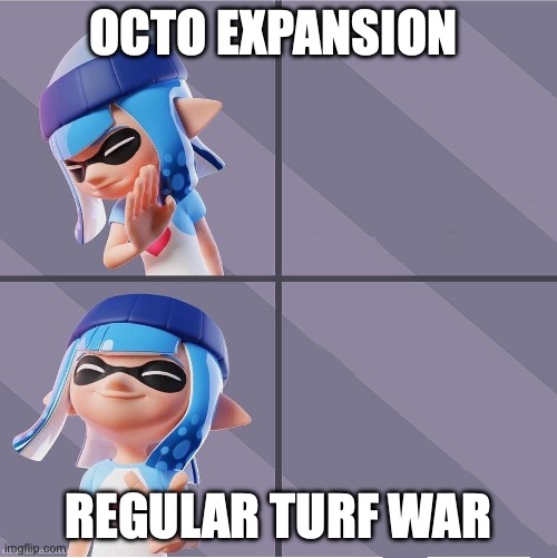 Splatoon | OCTO EXPANSION; REGULAR TURF WAR | image tagged in splatoon | made w/ Imgflip meme maker