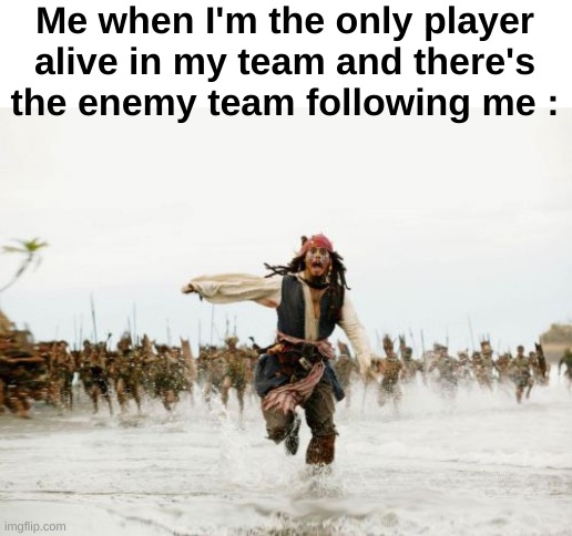 Top cinco mosto stressfule momento in gamming hisooty | Me when I'm the only player alive in my team and there's the enemy team following me : | image tagged in memes,jack sparrow being chased | made w/ Imgflip meme maker