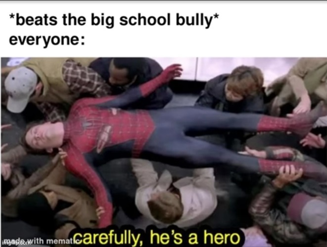Meme #1,580 | image tagged in memes,repost,funny,school,bully,youtube | made w/ Imgflip meme maker