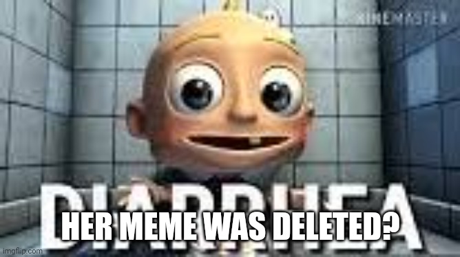 HER MEME WAS DELETED? | made w/ Imgflip meme maker