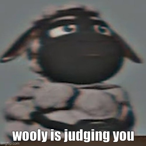 Wooly Judging | wooly is judging you | image tagged in wooly judging | made w/ Imgflip meme maker