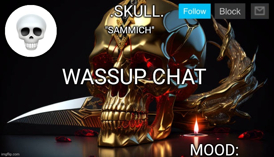 Imma make a new temp soon. | "SAMMICH"; WASSUP CHAT | image tagged in skull announcement temp 3 | made w/ Imgflip meme maker