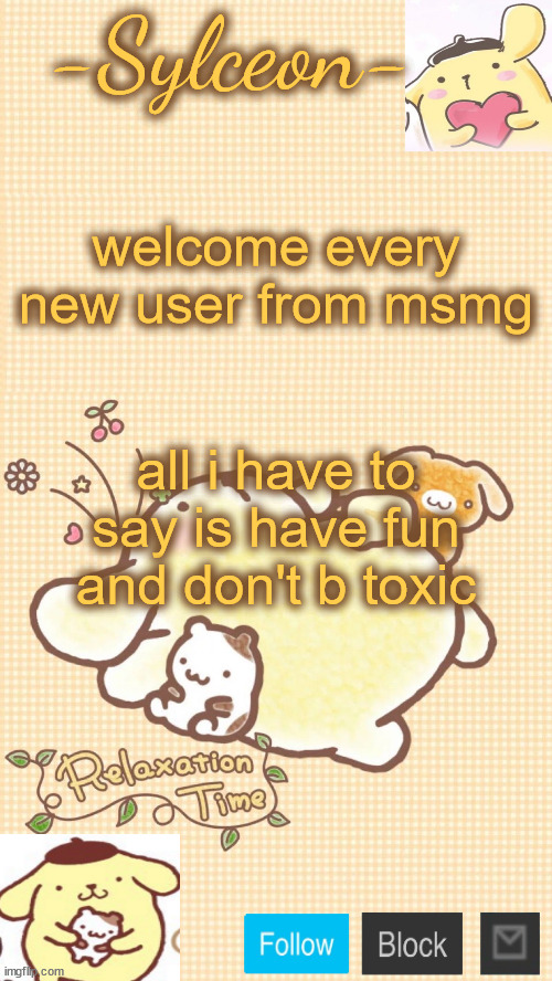 him <333 | welcome every new user from msmg; all i have to say is have fun and don't b toxic | image tagged in him 333 | made w/ Imgflip meme maker