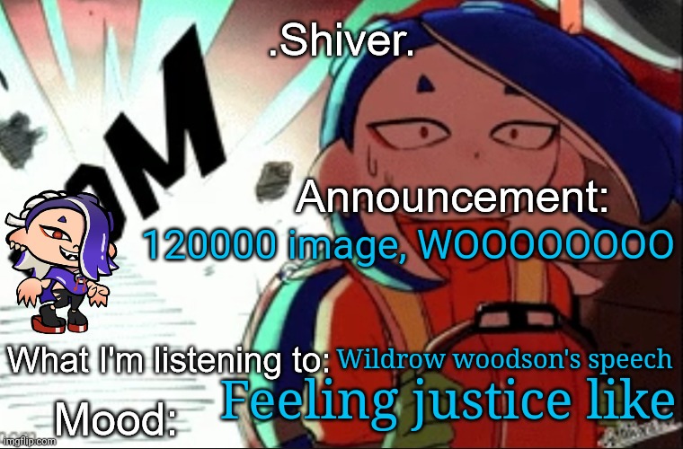 .Shiver. announcement template (thanks blook) | 120000 image, WOOOOOOOO; Wildrow woodson's speech; Feeling justice like | image tagged in shiver announcement template thanks blook | made w/ Imgflip meme maker