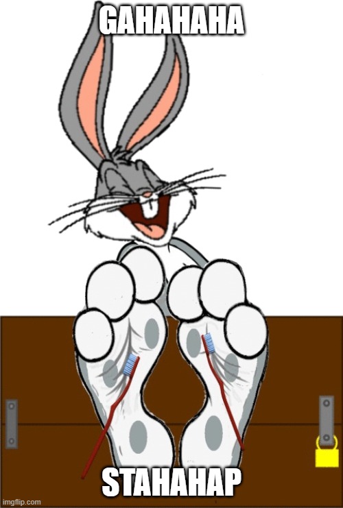 Bugs laugh | GAHAHAHA; STAHAHAP | image tagged in bugs bunny feet tickle | made w/ Imgflip meme maker