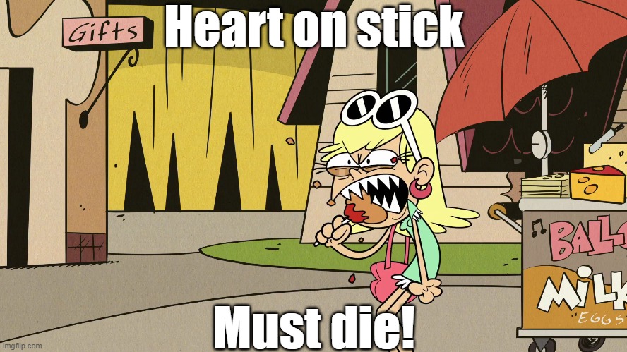 Eating one's heart | Heart on stick; Must die! | image tagged in the loud house,spongebob | made w/ Imgflip meme maker