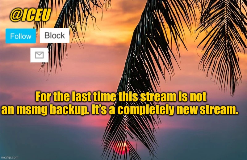 Iceu Summer 2022 Template #1 | For the last time this stream is not an msmg backup. It’s a completely new stream. | image tagged in iceu summer template 1 | made w/ Imgflip meme maker
