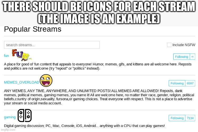 i mean, the streams just have no icon and there should be some sort of creativity | THERE SHOULD BE ICONS FOR EACH STREAM
(THE IMAGE IS AN EXAMPLE) | made w/ Imgflip meme maker