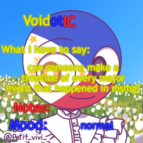 VoidotIC’s Philippines Countryhumans Template | can someone make a timeline of every major event that happened in msmg? normal | image tagged in voidotic s philippines countryhumans template | made w/ Imgflip meme maker