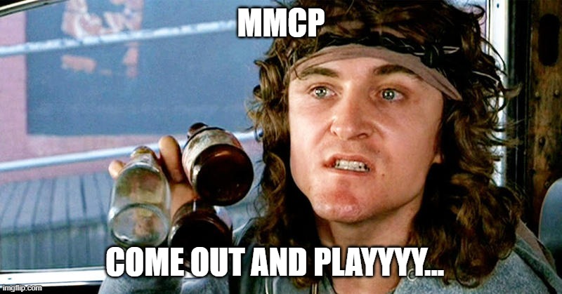 Warriors come out to play | MMCP; COME OUT AND PLAYYYY... | image tagged in warriors come out to play | made w/ Imgflip meme maker