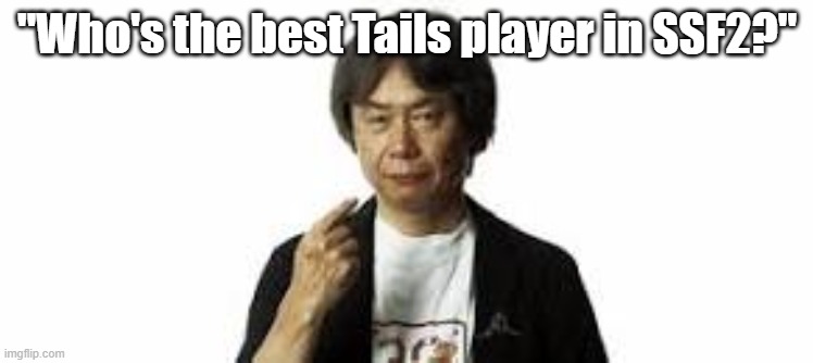 Miyamoto pointing at himself | "Who's the best Tails player in SSF2?" | image tagged in miyamoto pointing at himself | made w/ Imgflip meme maker