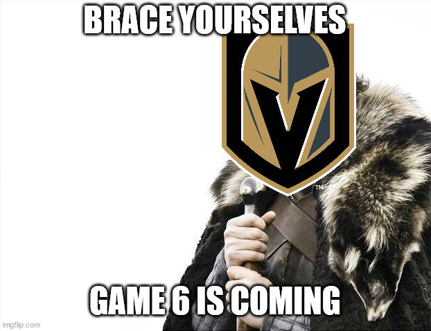 Vegas, don't be like Miami | BRACE YOURSELVES; GAME 6 IS COMING | image tagged in memes,brace yourselves x is coming | made w/ Imgflip meme maker