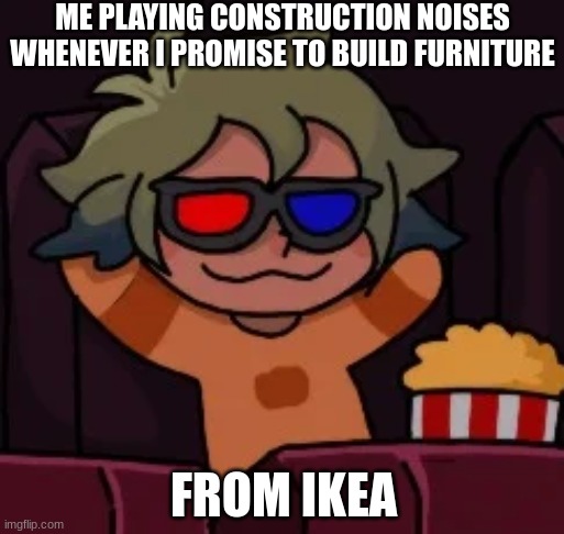 Best trick in the book | ME PLAYING CONSTRUCTION NOISES WHENEVER I PROMISE TO BUILD FURNITURE; FROM IKEA | image tagged in smug vee,ikea,the owl house | made w/ Imgflip meme maker