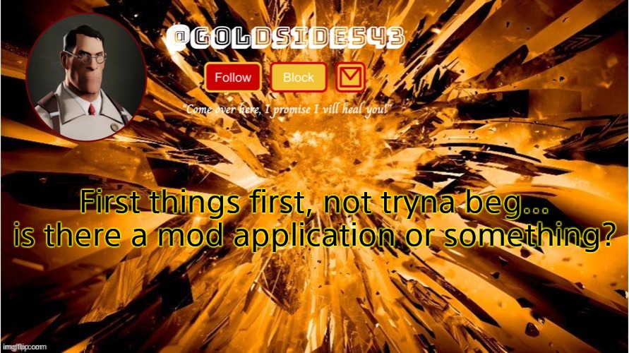 Gold's Announcement Template | First things first, not tryna beg... is there a mod application or something? | image tagged in gold's announcement template | made w/ Imgflip meme maker