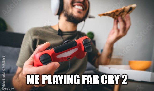 ME PLAYING FAR CRY 2 | made w/ Imgflip meme maker