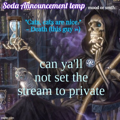 funny bone man temp | can ya'll not set the stream to private | image tagged in funny bone man temp | made w/ Imgflip meme maker