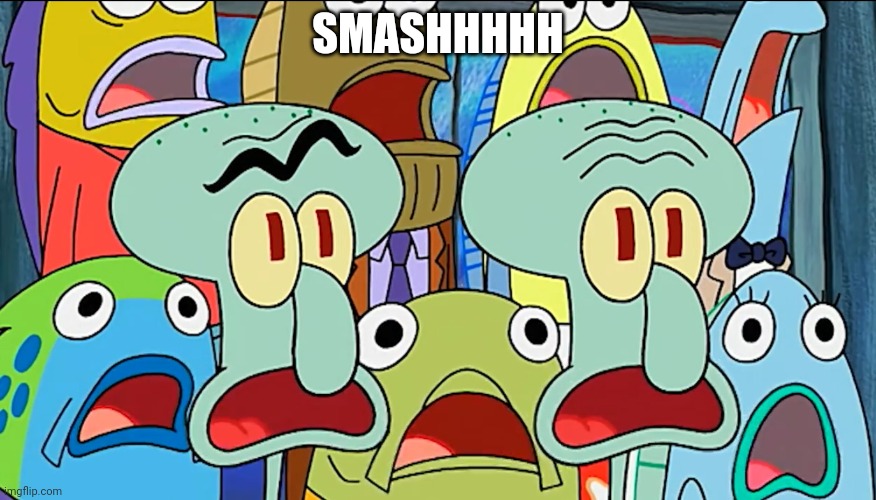 Mouth-drop | SMASHHHHH | image tagged in mouth-drop | made w/ Imgflip meme maker