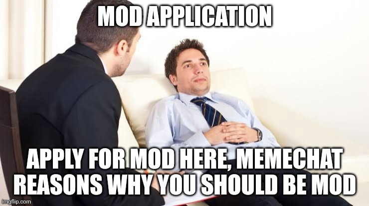 Mod application☠️ | MOD APPLICATION; APPLY FOR MOD HERE, MEMECHAT REASONS WHY YOU SHOULD BE MOD | image tagged in schocked at shrink | made w/ Imgflip meme maker
