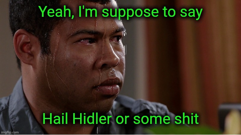 In the push to get black people to admit to carrying out nefarious white supremacy, they are getting Democrat induced PTSD. | Yeah, I'm suppose to say; Hail Hidler or some shit | image tagged in black guy sweating,democrat scumbags | made w/ Imgflip meme maker