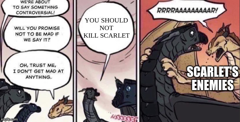 Thorn anger | YOU SHOULD NOT KILL SCARLET; SCARLET'S ENEMIES | image tagged in thorn anger | made w/ Imgflip meme maker