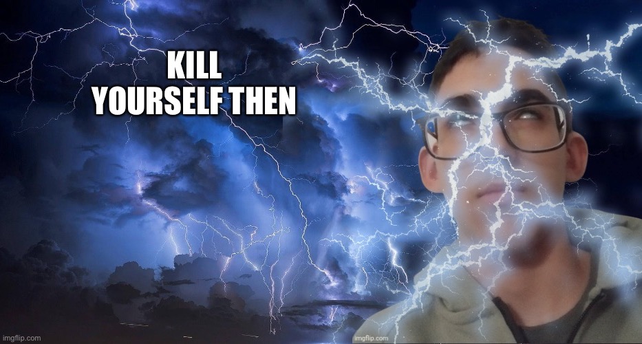 KILL YOURSELF THEN | image tagged in polly you should yourself now | made w/ Imgflip meme maker