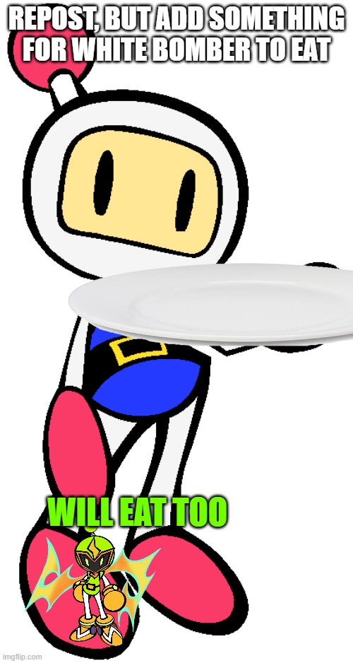 White Bomber 5 (Super Bomberman R) | REPOST, BUT ADD SOMETHING FOR WHITE BOMBER TO EAT; WILL EAT TOO | image tagged in white bomber 5 super bomberman r | made w/ Imgflip meme maker