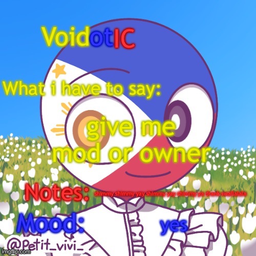 i have experience as a former-msmg owner and an owner of my own stream aza. | give me mod or owner; shimmy shimmy yay shimmy yay shimmy ya drank swallalala; yes | image tagged in voidotic s philippines countryhumans template | made w/ Imgflip meme maker