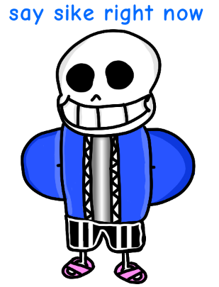 Sans say sike right now Blank Meme Template