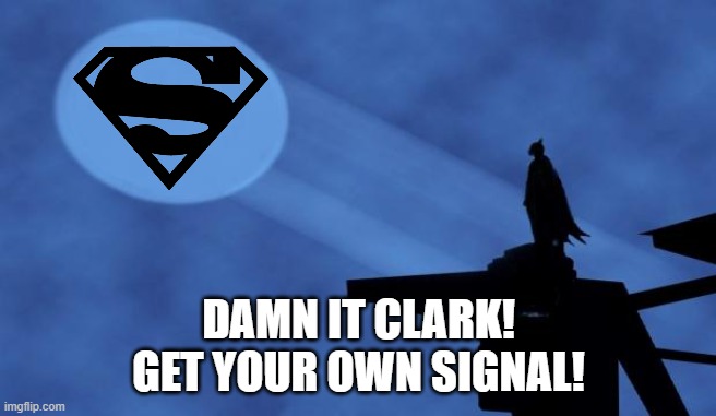 Hijacking the Bat Signal | DAMN IT CLARK!
GET YOUR OWN SIGNAL! | image tagged in batman signal | made w/ Imgflip meme maker