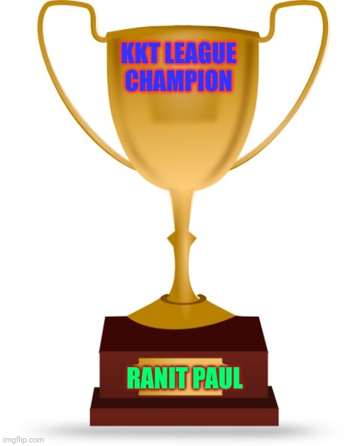 Blank Trophy | KKT LEAGUE CHAMPION; RANIT PAUL | image tagged in blank trophy | made w/ Imgflip meme maker