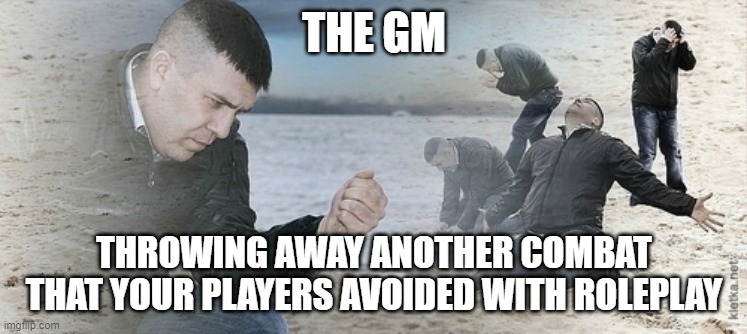 D&D Players Always Ruin Combat Encounters | THE GM; THROWING AWAY ANOTHER COMBAT THAT YOUR PLAYERS AVOIDED WITH ROLEPLAY | image tagged in sad guy beach | made w/ Imgflip meme maker
