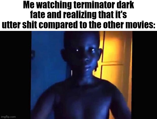 21 kid | Me watching terminator dark fate and realizing that it's utter shit compared to the other movies: | image tagged in 21 kid | made w/ Imgflip meme maker